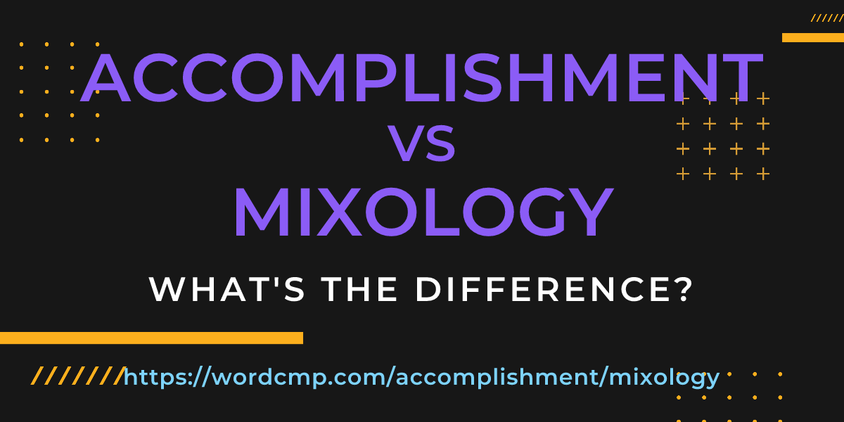 Difference between accomplishment and mixology