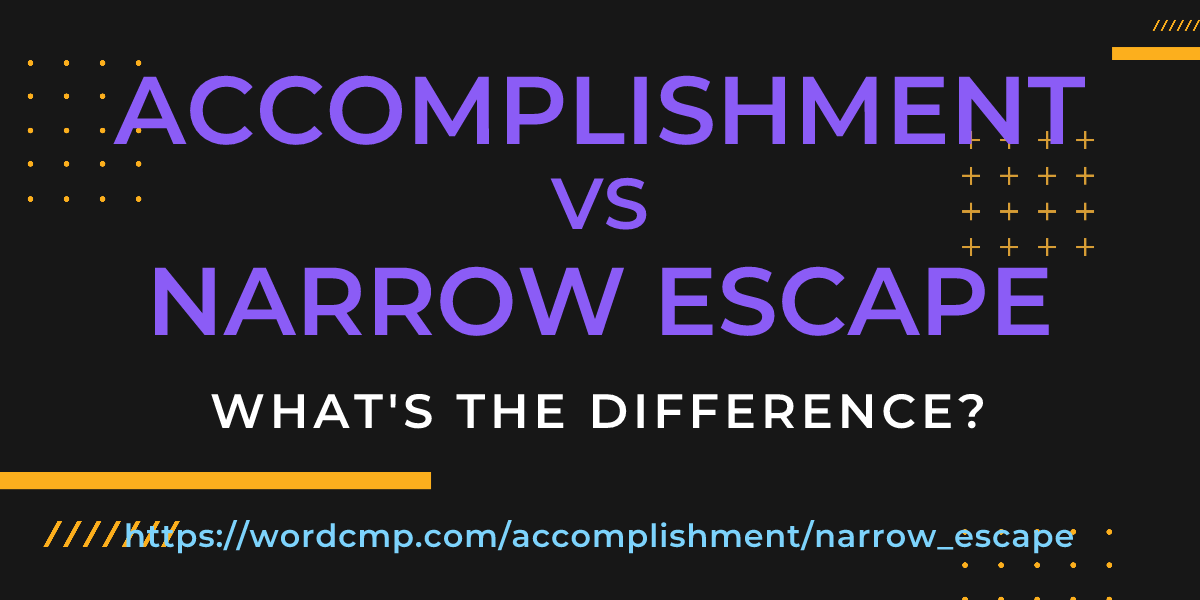 Difference between accomplishment and narrow escape