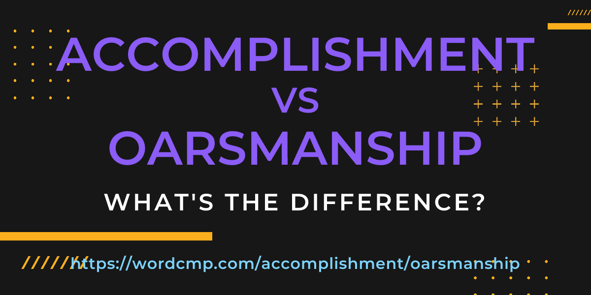 Difference between accomplishment and oarsmanship