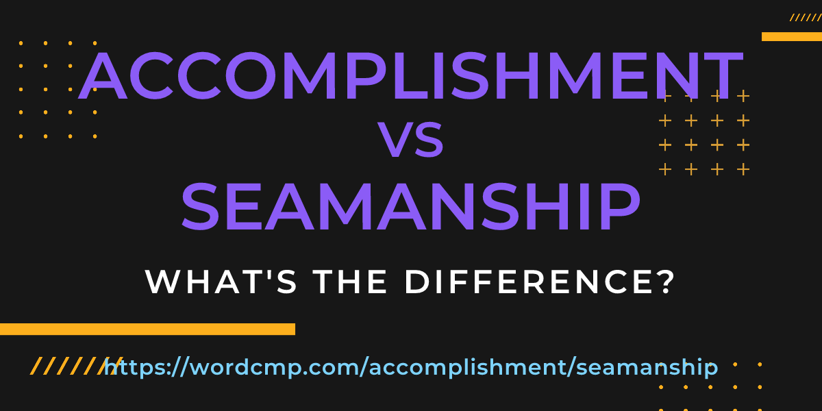 Difference between accomplishment and seamanship