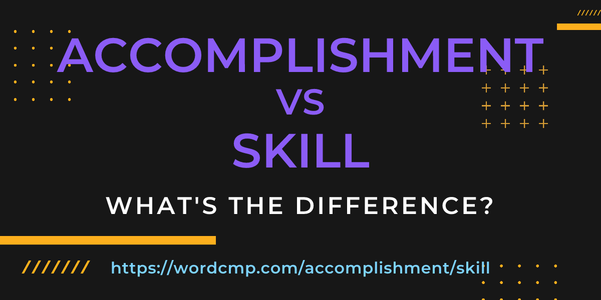 Difference between accomplishment and skill