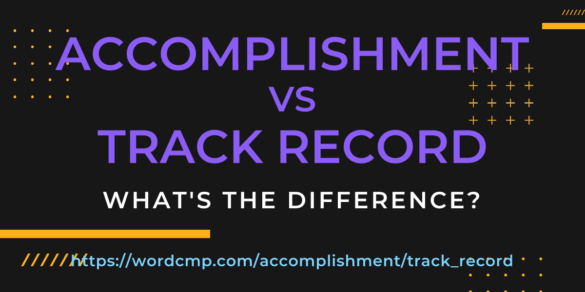 Difference between accomplishment and track record