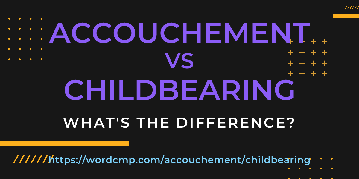 Difference between accouchement and childbearing
