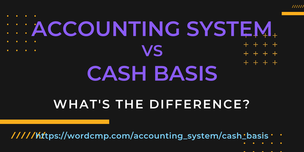 Difference between accounting system and cash basis