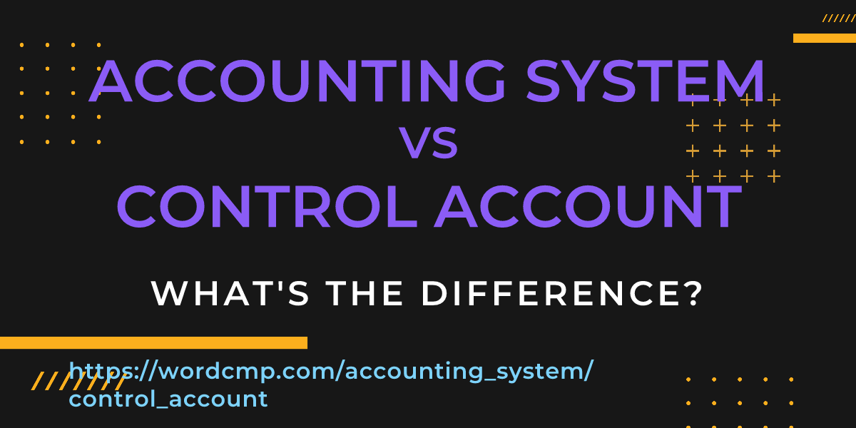 Difference between accounting system and control account