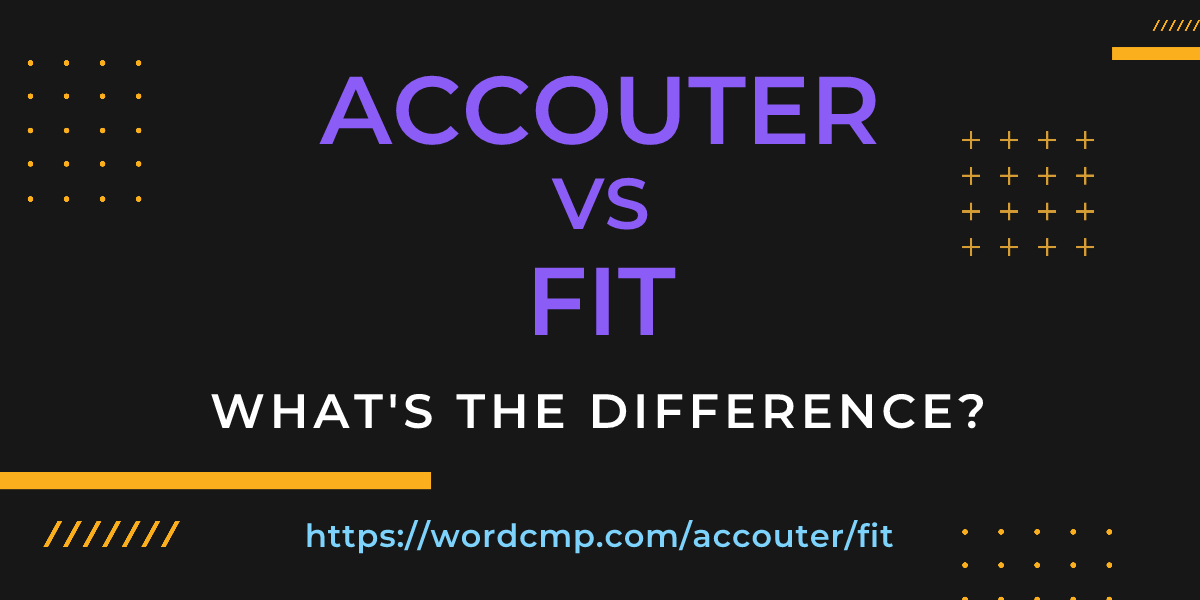 Difference between accouter and fit