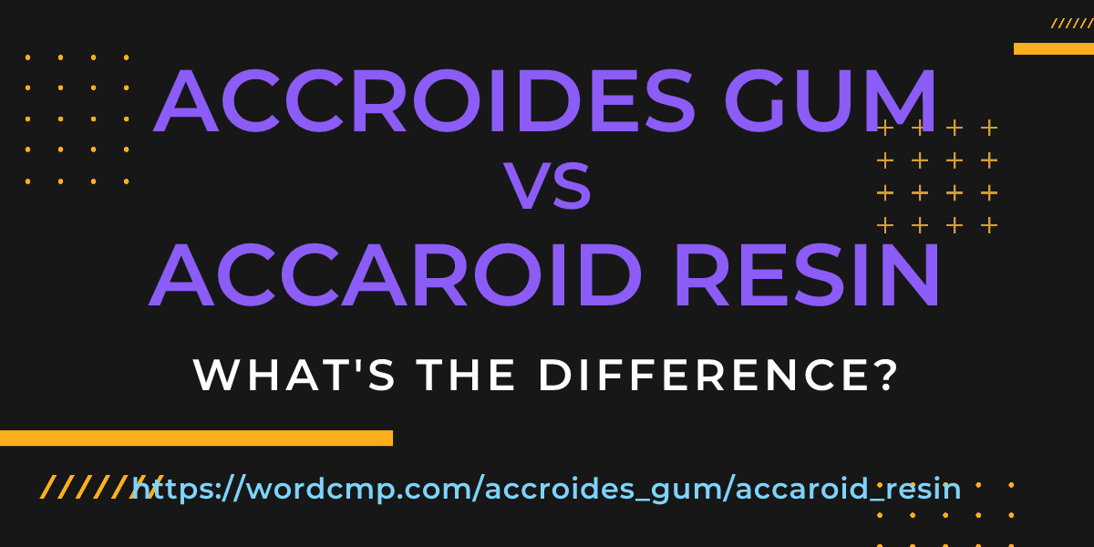 Difference between accroides gum and accaroid resin
