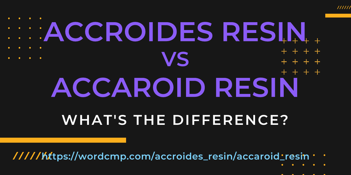 Difference between accroides resin and accaroid resin