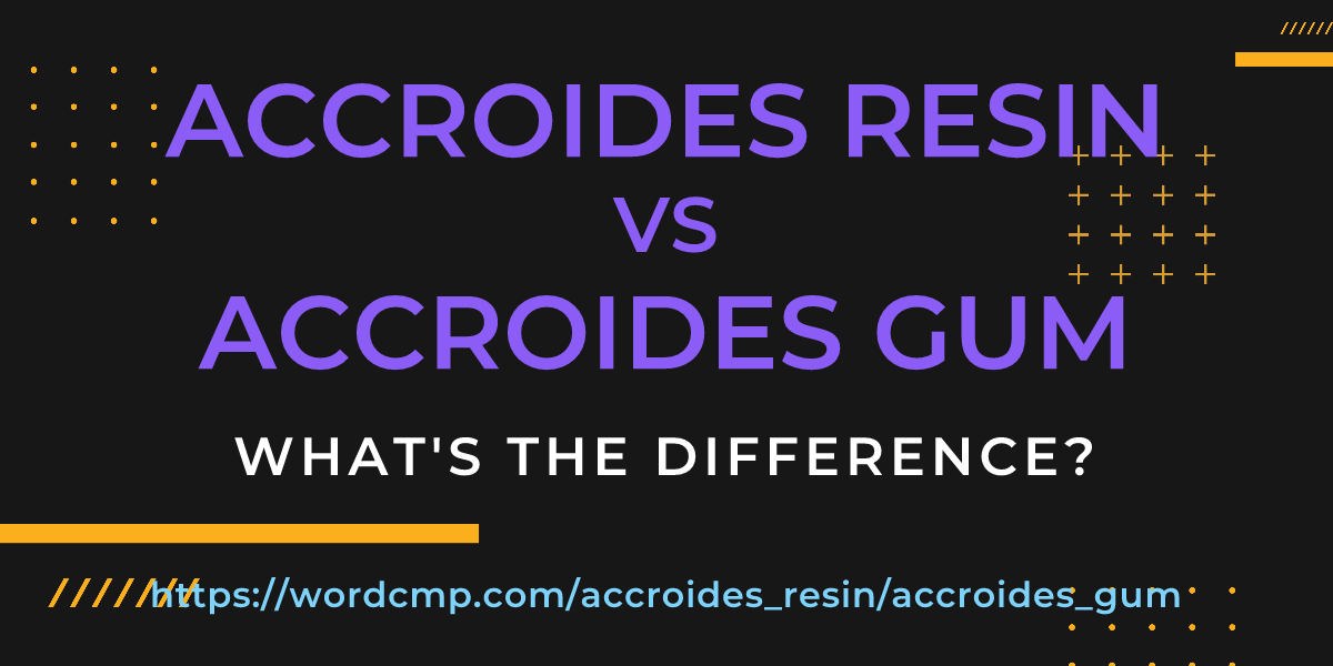 Difference between accroides resin and accroides gum