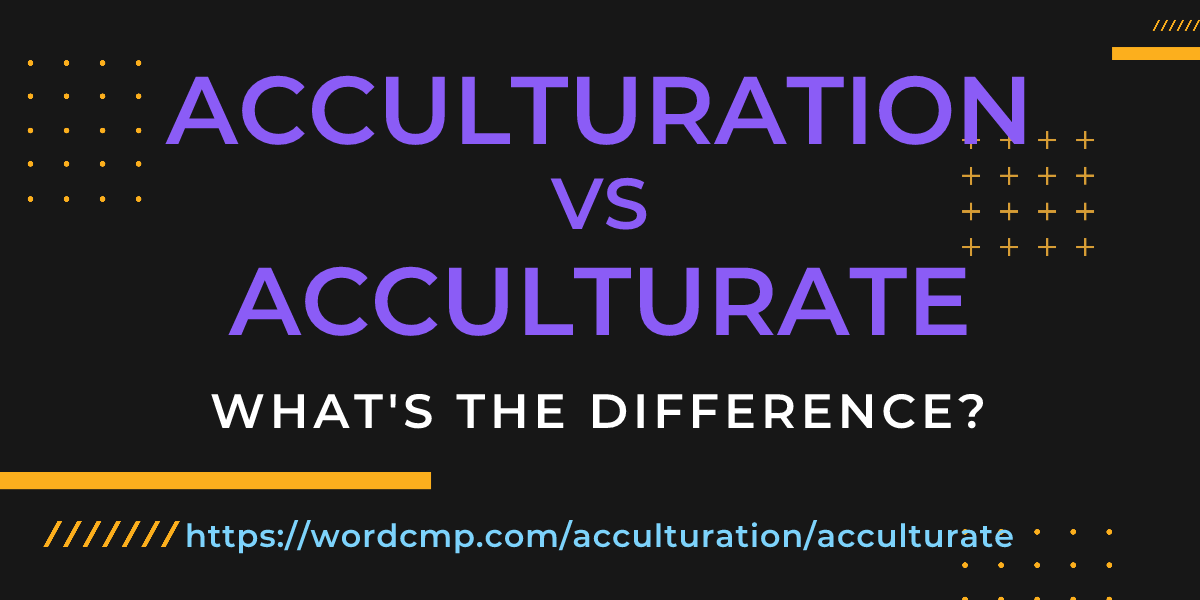 Difference between acculturation and acculturate