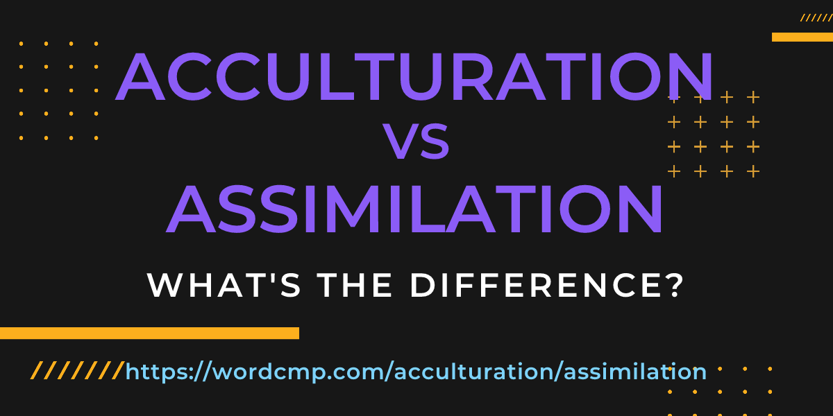 Difference between acculturation and assimilation