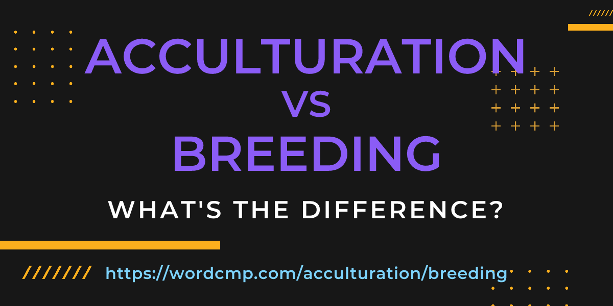 Difference between acculturation and breeding