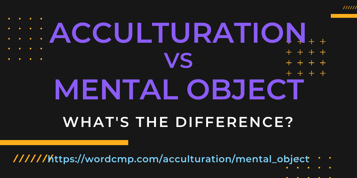 Difference between acculturation and mental object