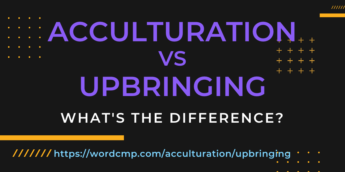 Difference between acculturation and upbringing