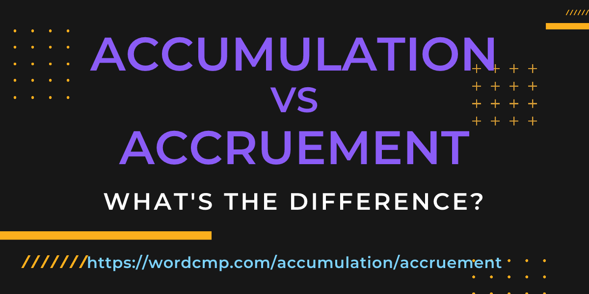 Difference between accumulation and accruement