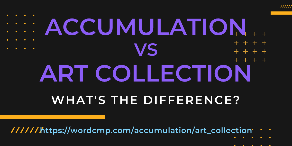 Difference between accumulation and art collection