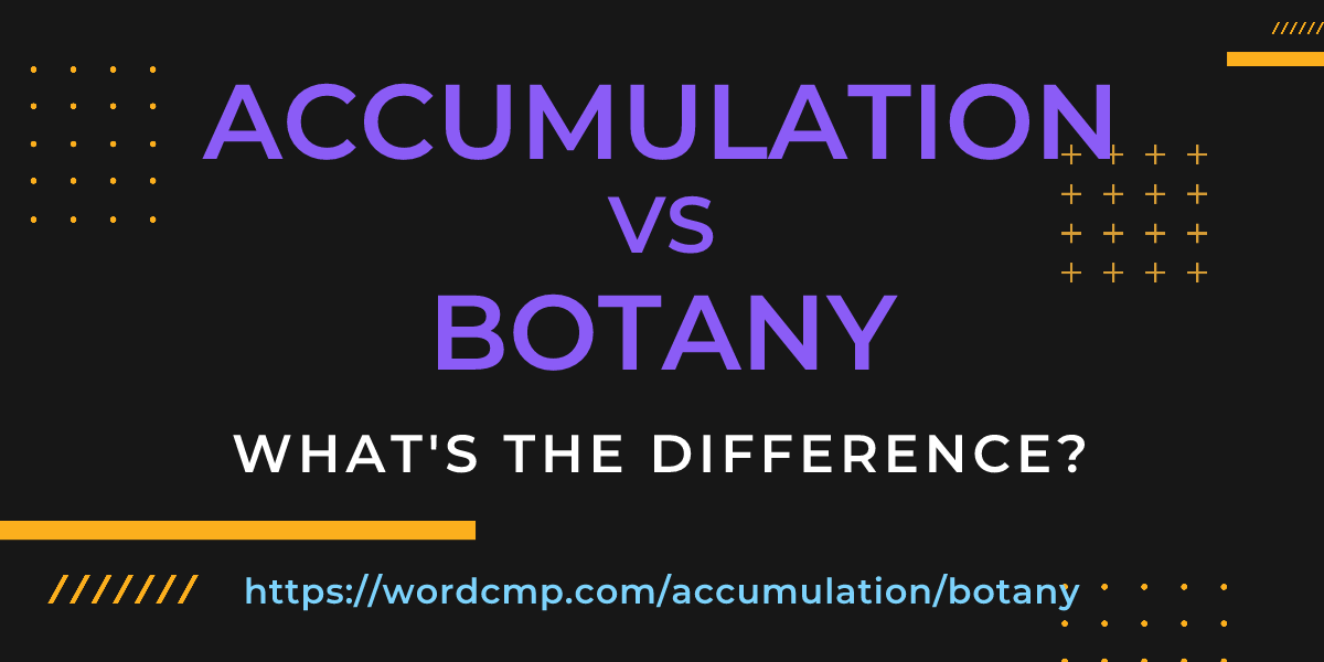 Difference between accumulation and botany
