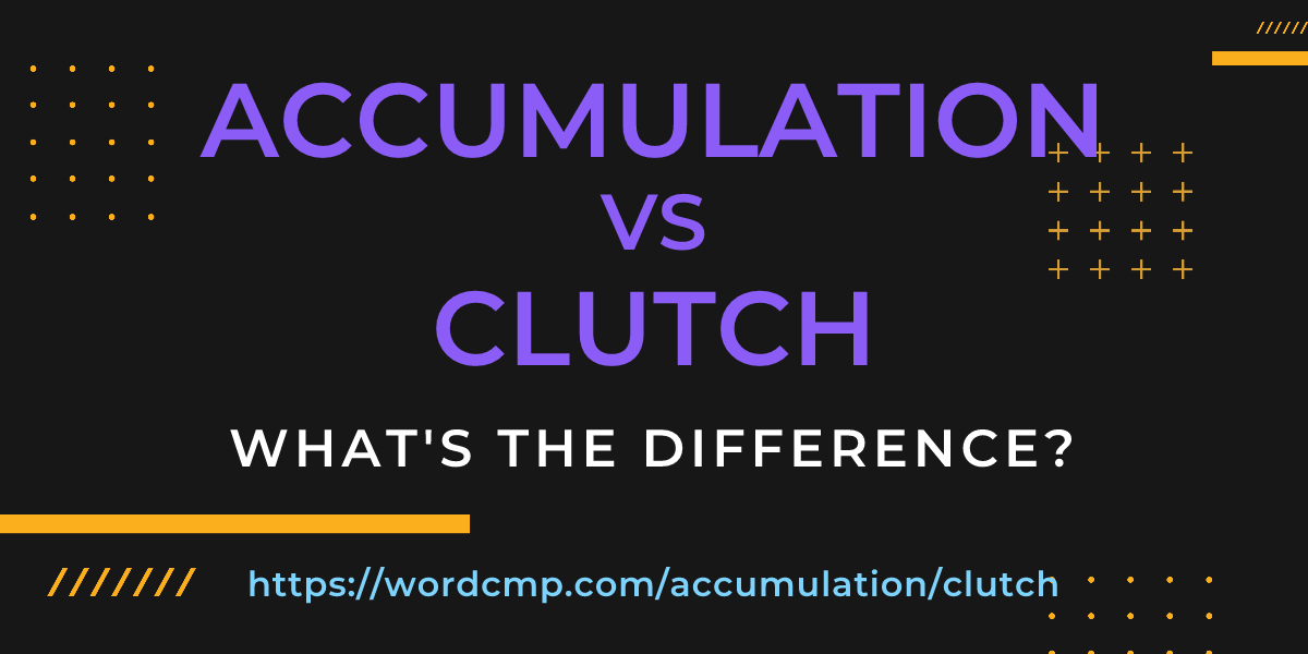Difference between accumulation and clutch