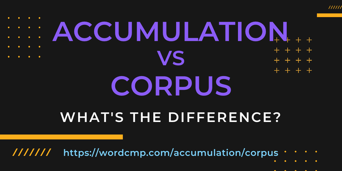 Difference between accumulation and corpus