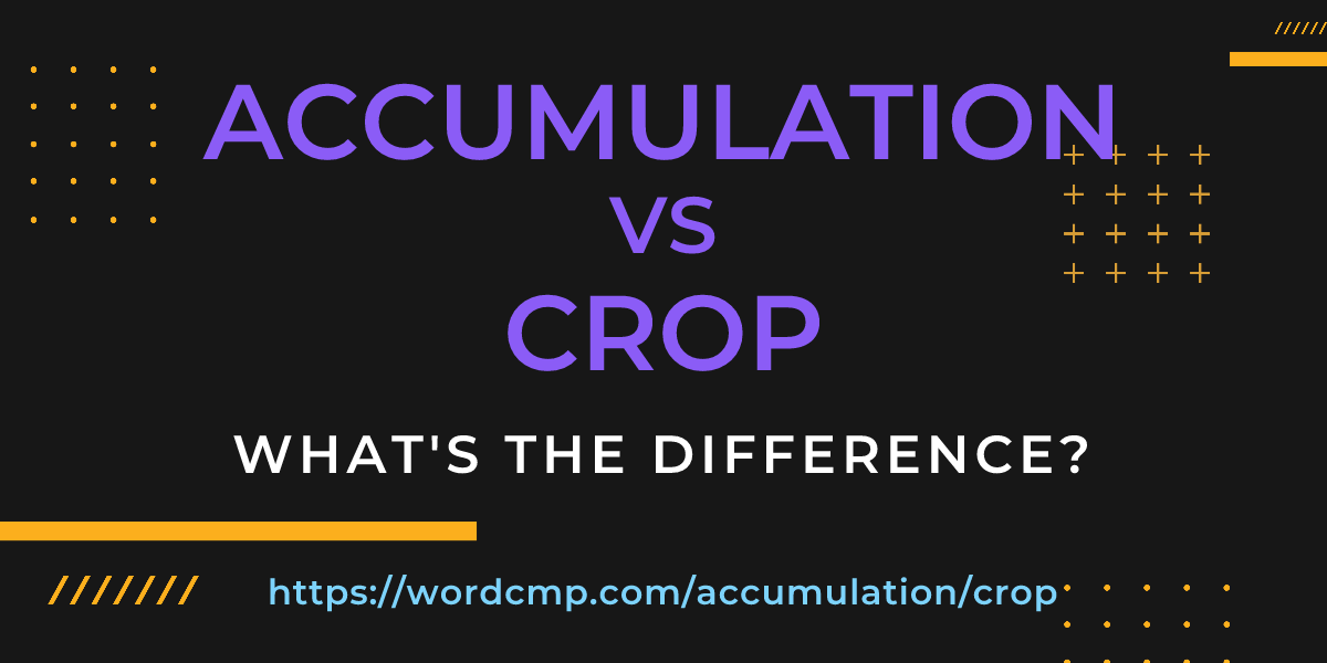 Difference between accumulation and crop
