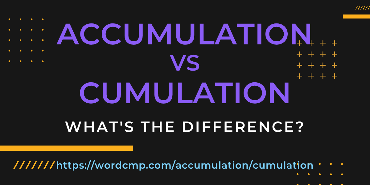 Difference between accumulation and cumulation