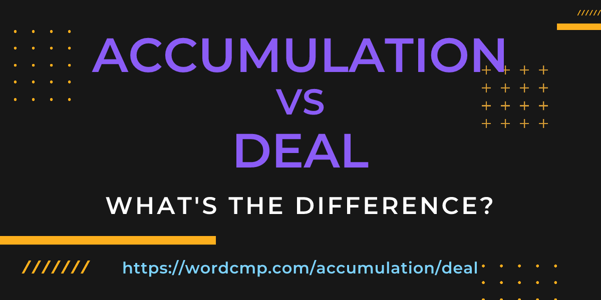 Difference between accumulation and deal