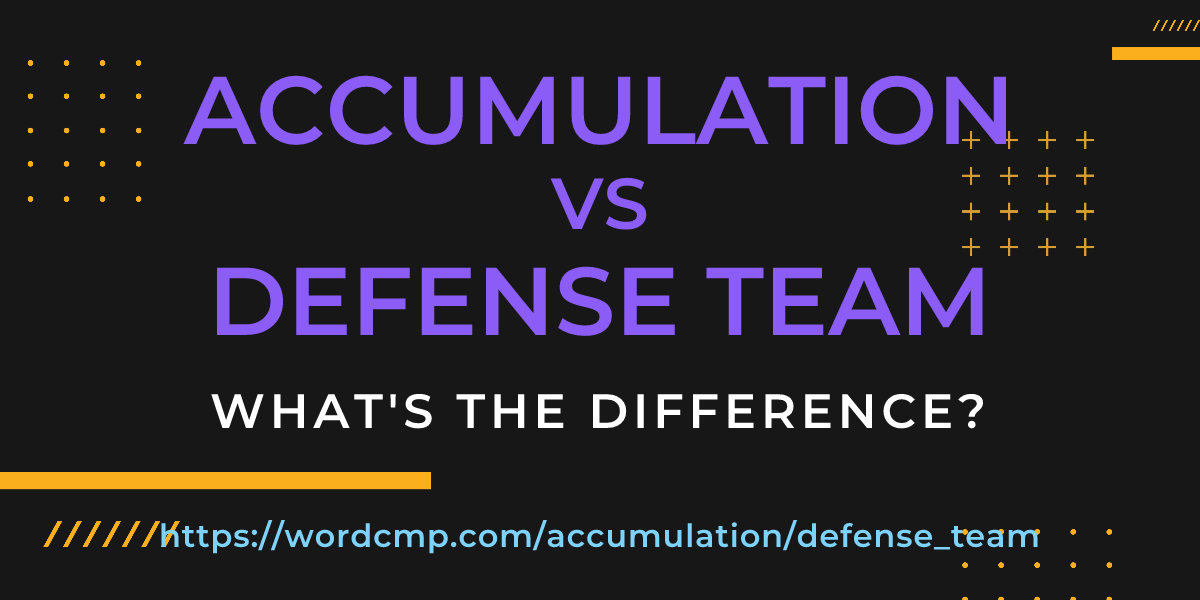 Difference between accumulation and defense team