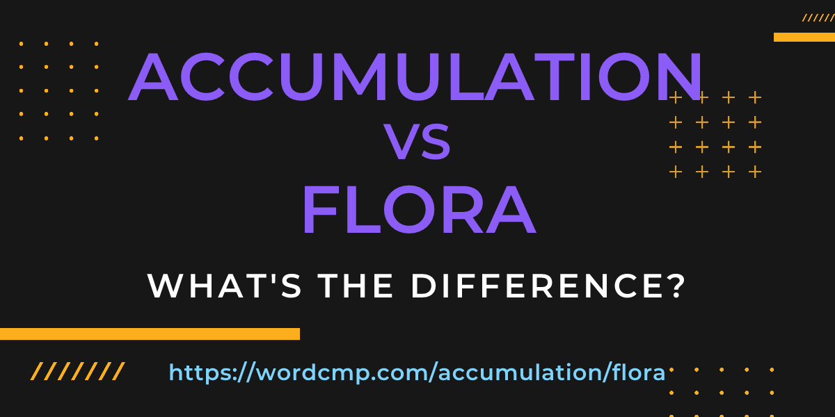 Difference between accumulation and flora