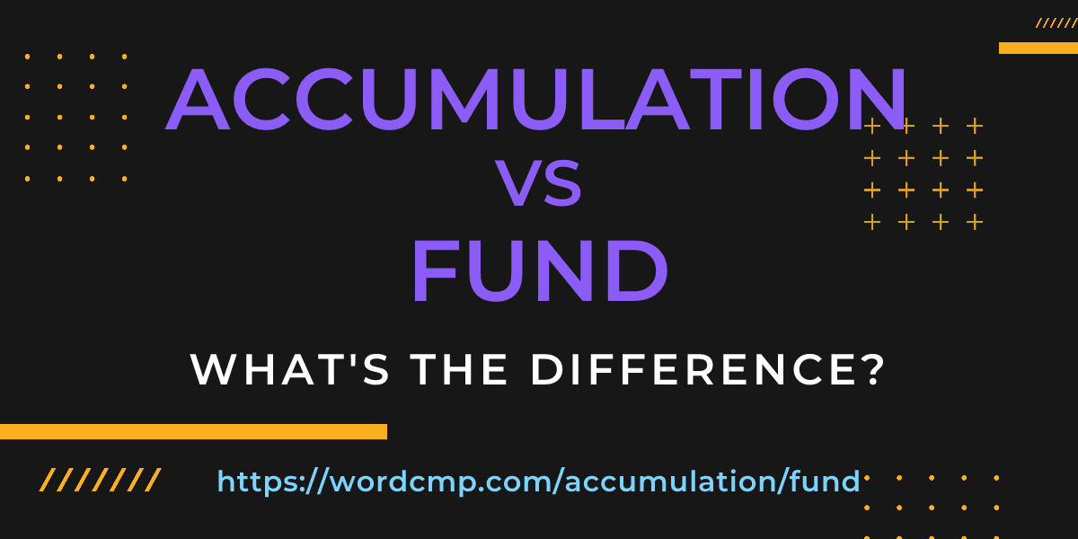Difference between accumulation and fund