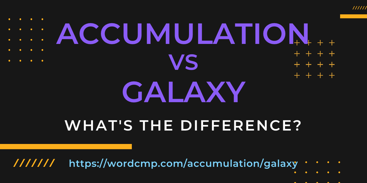 Difference between accumulation and galaxy