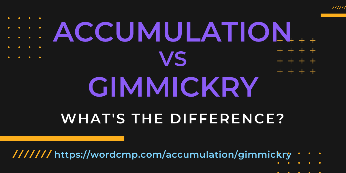 Difference between accumulation and gimmickry