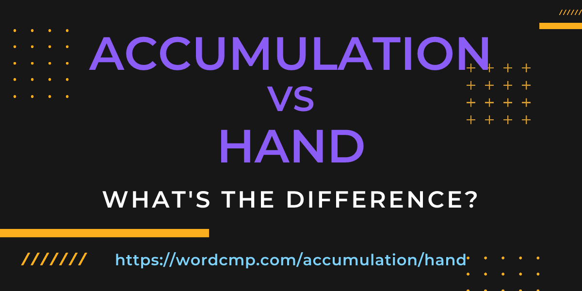 Difference between accumulation and hand