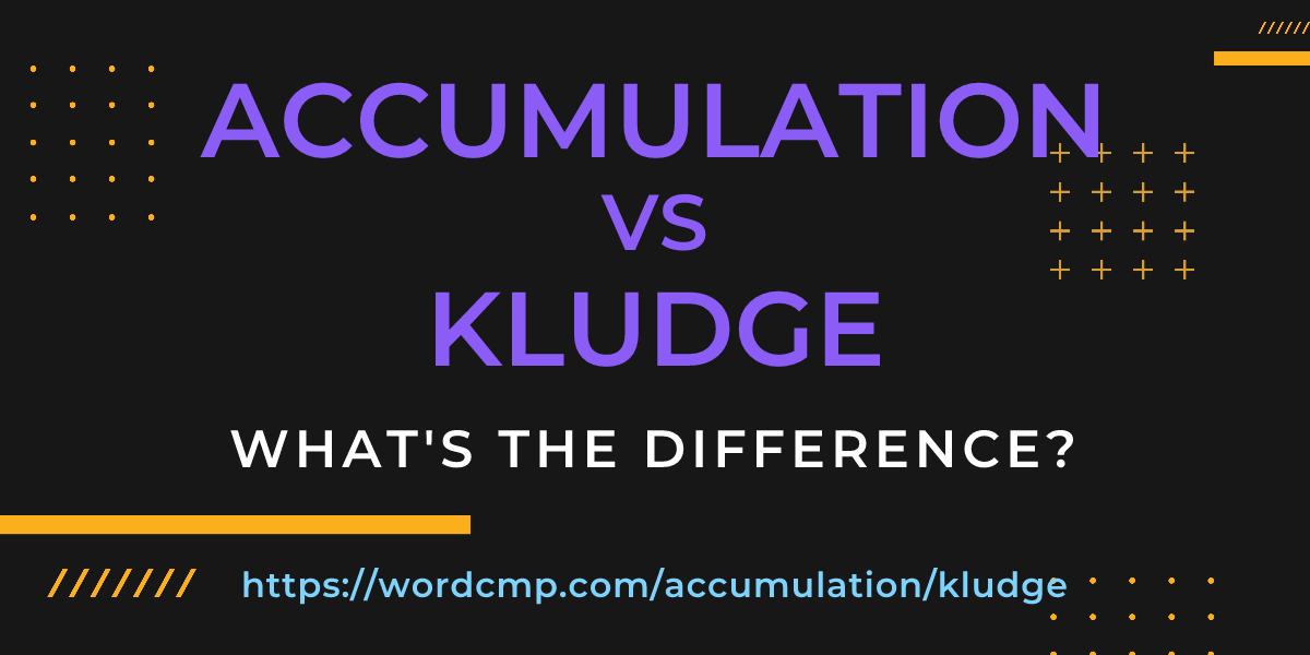 Difference between accumulation and kludge