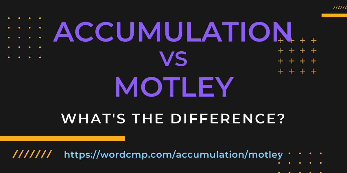 Difference between accumulation and motley