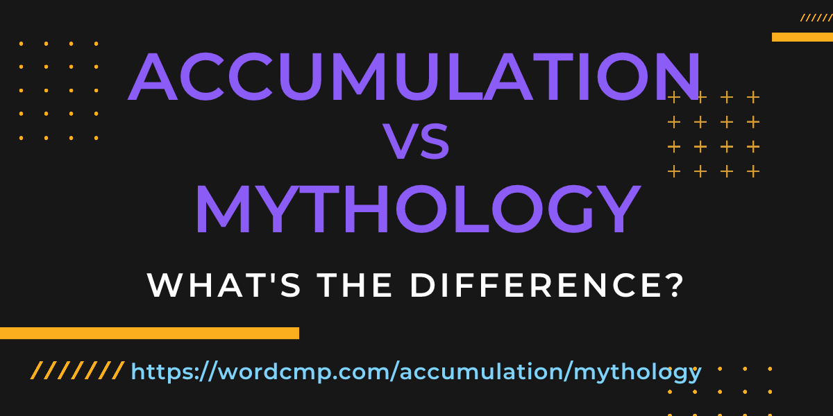 Difference between accumulation and mythology