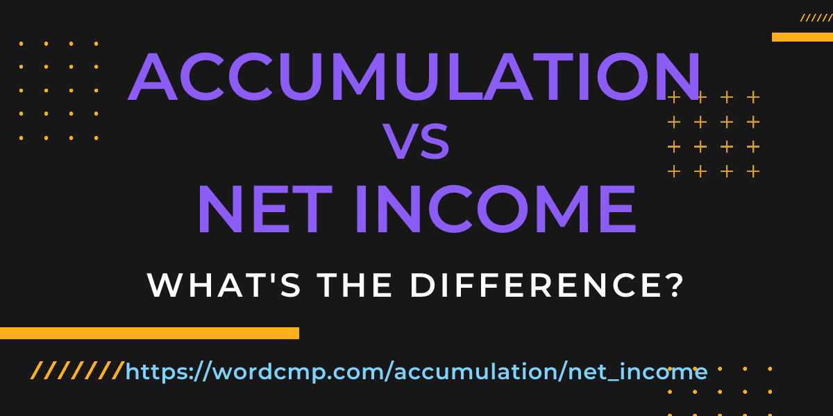 Difference between accumulation and net income