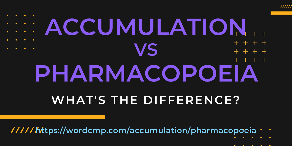 Difference between accumulation and pharmacopoeia