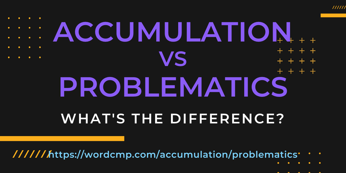 Difference between accumulation and problematics