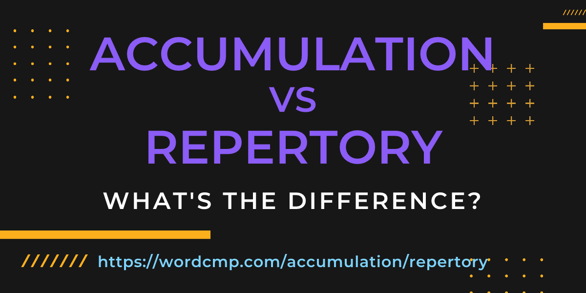 Difference between accumulation and repertory