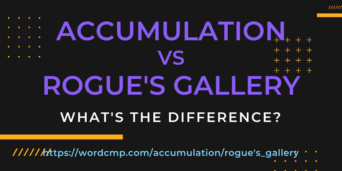 Difference between accumulation and rogue's gallery