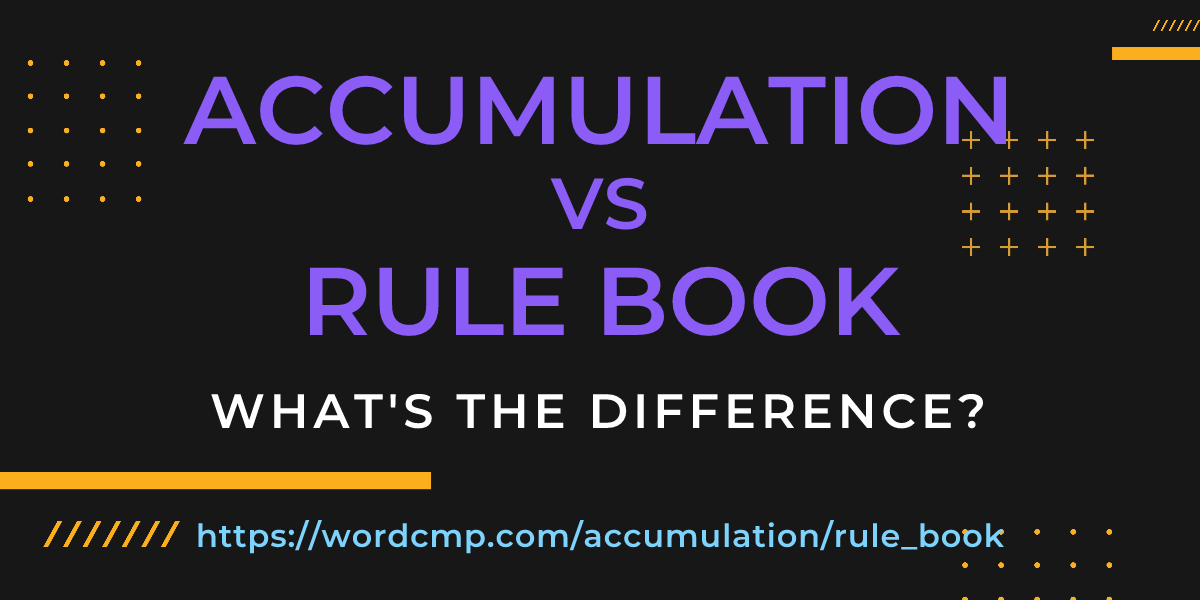 Difference between accumulation and rule book