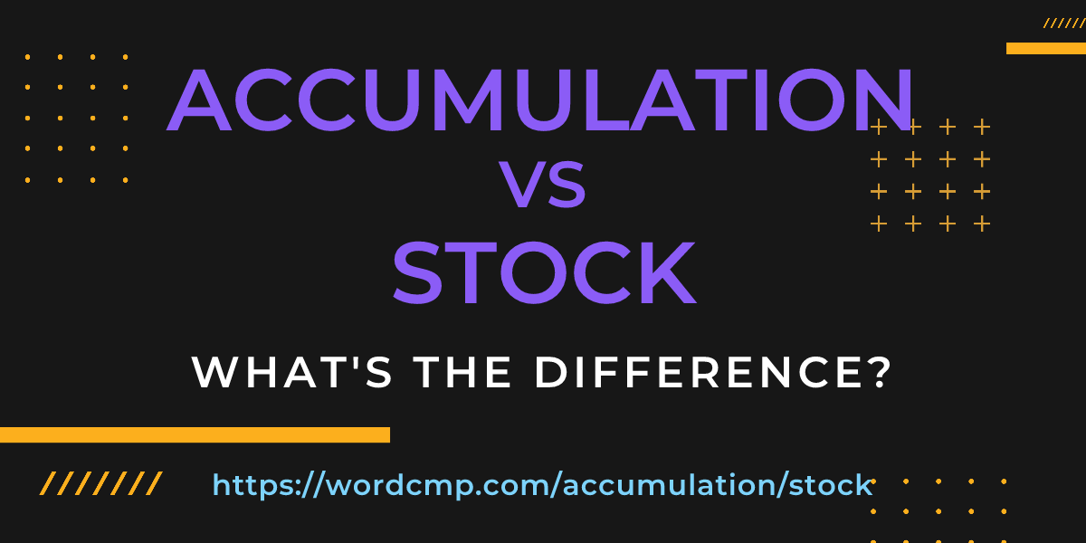 Difference between accumulation and stock