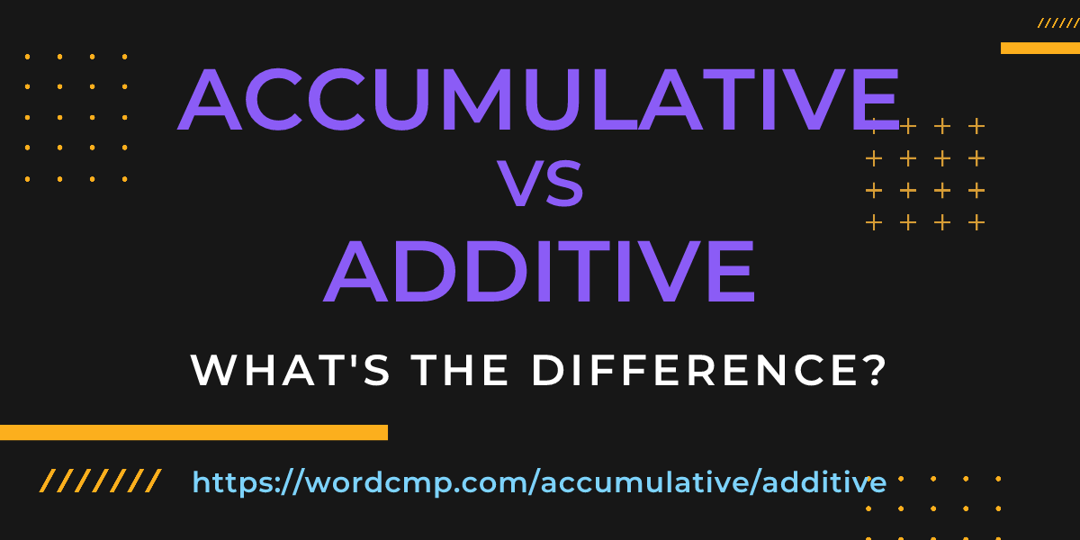 Difference between accumulative and additive