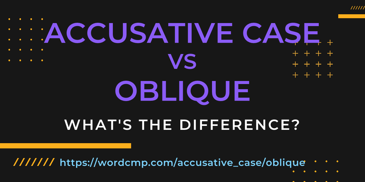 Difference between accusative case and oblique