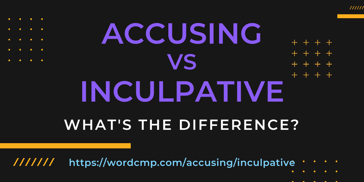 Difference between accusing and inculpative