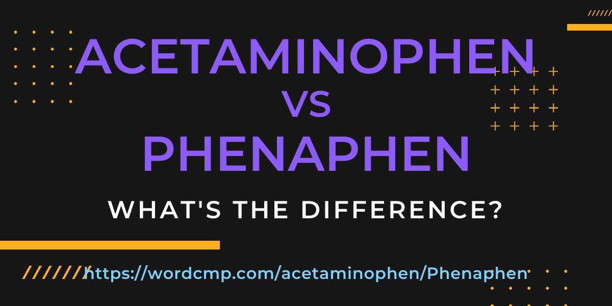 Difference between acetaminophen and Phenaphen