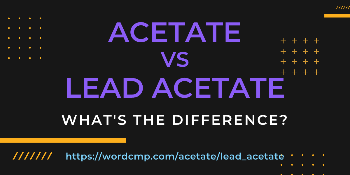 Difference between acetate and lead acetate