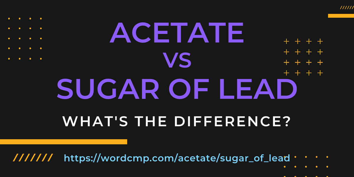 Difference between acetate and sugar of lead