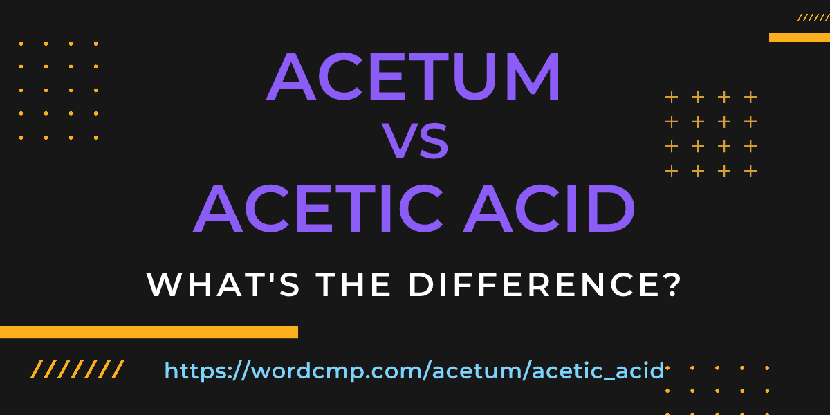 Difference between acetum and acetic acid
