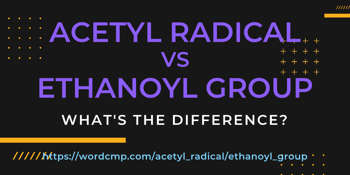 Difference between acetyl radical and ethanoyl group